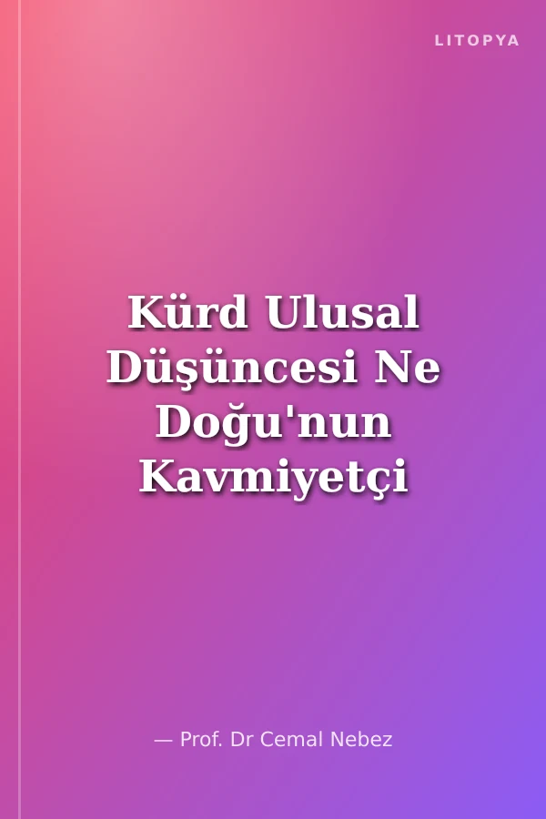 Kürd Ulusal Düşüncesi Ne Doğu'nun Kavmiyetçi Düşüncesi Ne Batı'nın Nasyonalist Düşüncesi