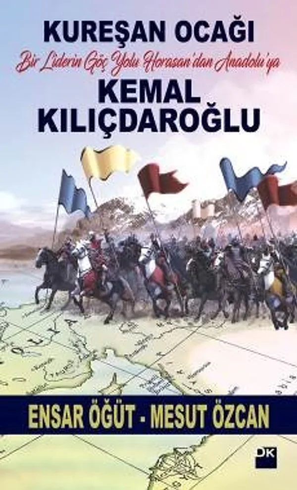 Kureşan Ocağı Bir Liderin Göç Yolu Horasan'dan Anadolu'ya Kemal Kılıçdaroğlu