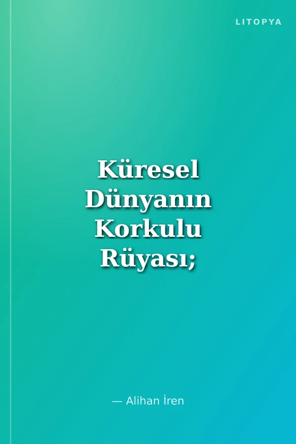 Küresel Dünyanın Korkulu Rüyası; “Üçüncü Dünya Savaşı”