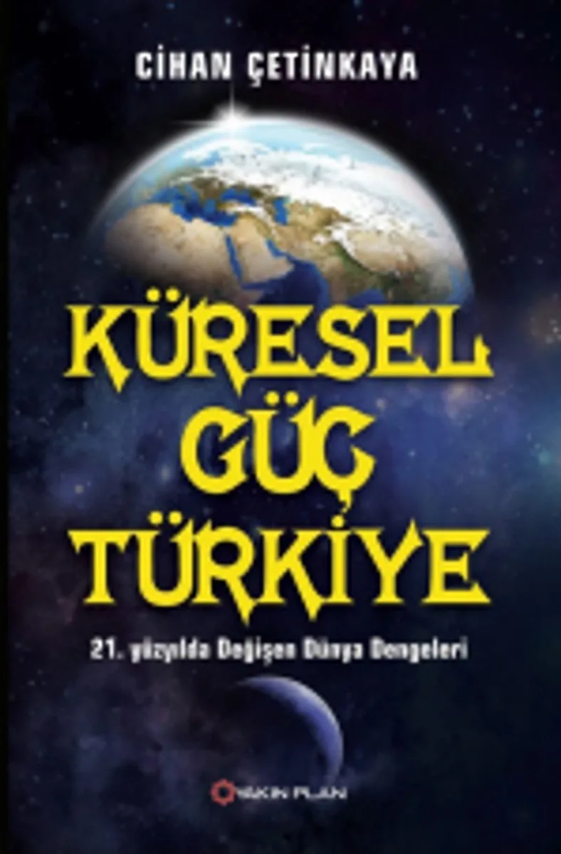 Küresel Güç Türkiye 21. Yüzyılda Değişen Türkiye Dengeleri