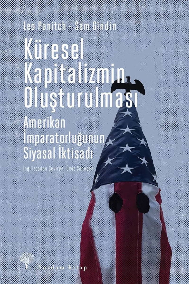 Küresel Kapitalizmin Oluşturulması : Amerikan İmparatorluğunun Siyasal İktisadı