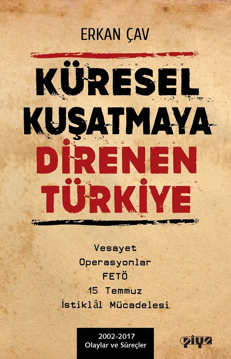 Küresel Kuşatmaya Direnen Türkiye Vesayet Operasyonlar FETÖ 15 Temmuz İstiklal Mücadelesi