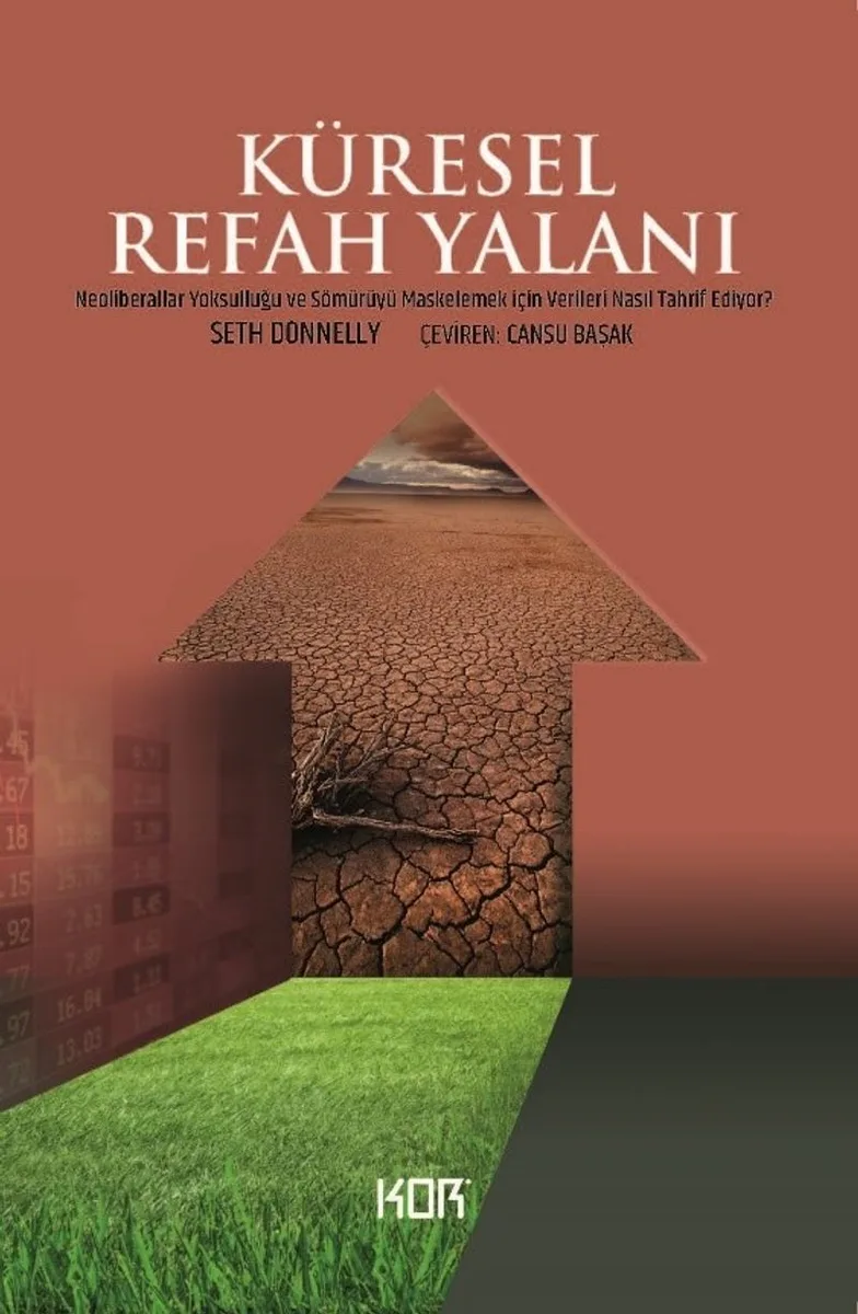 Küresel Refah Yalanı Yalanı Neoliberaller Yoksulluğu ve Sömürüyü Maskelemek İçin Verileri Nasıl Tahrif Ediyor?