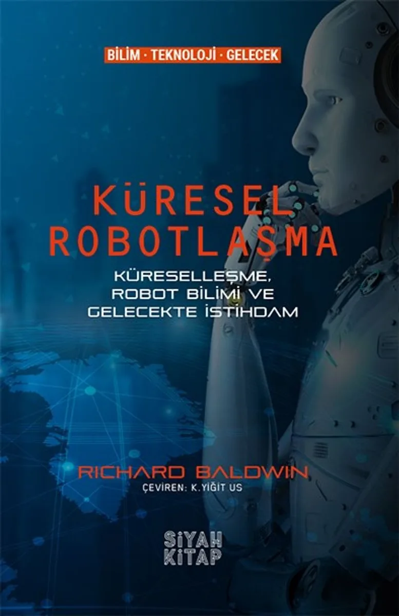 Küresel Robotlaşma Küreselleşme, Robot Bilimi ve Gelecekte İstihdam