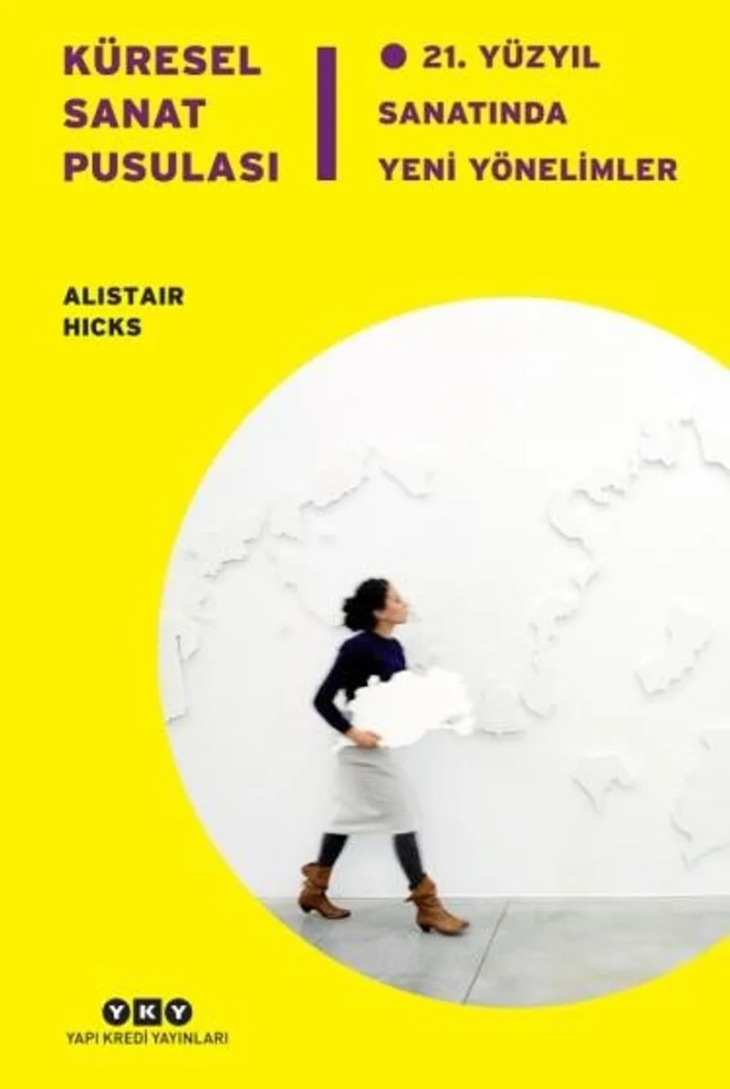 Küresel Sanat Pusulası 21.Yüzyıl Sanatında Yeni Yönelimler
