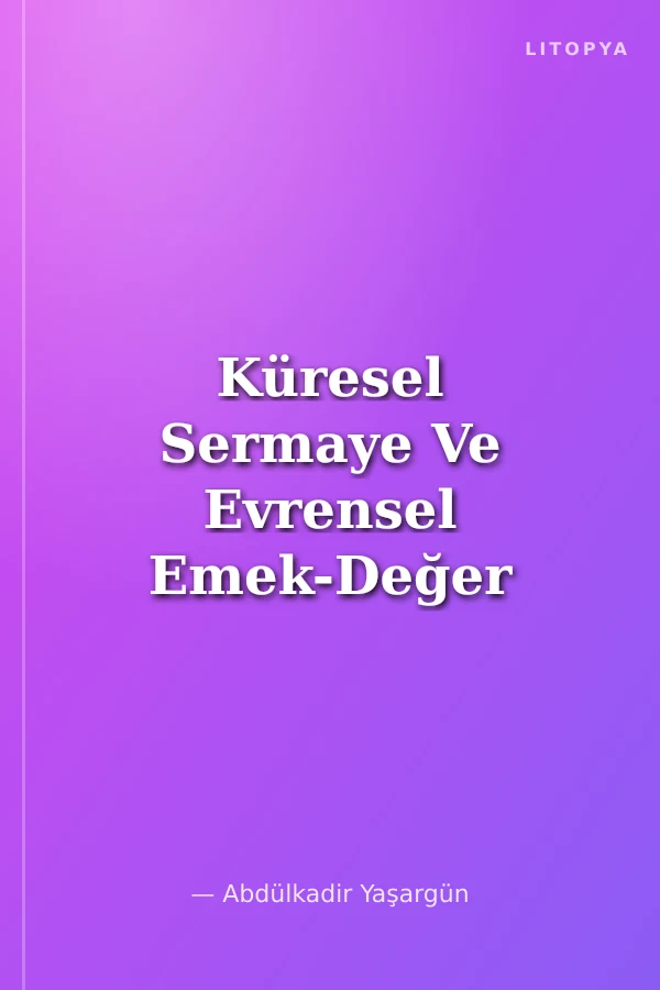 Küresel Sermaye Ve Evrensel Emek-Değer Teorisi