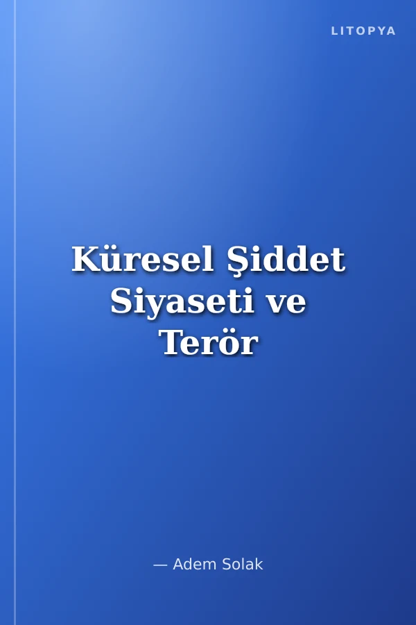 Küresel Şiddet Siyaseti ve Terör