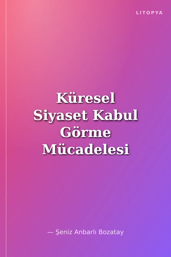 Küresel Siyaset Kabul Görme Mücadelesi Sorunlar Çözümler