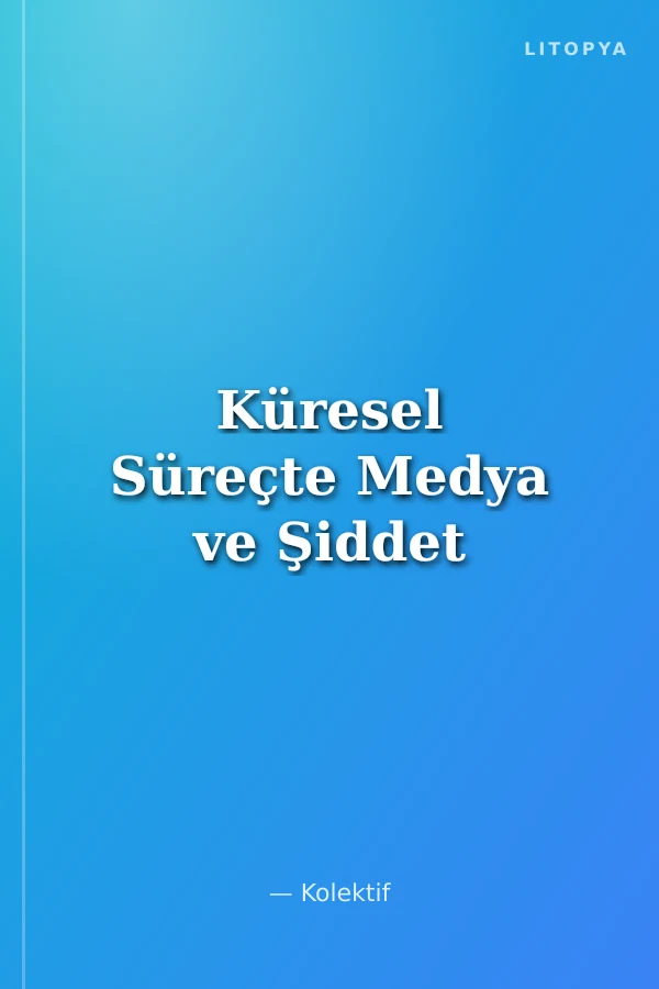 Küresel Süreçte Medya ve Şiddet