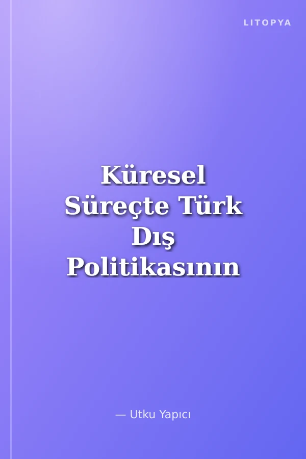 Küresel Süreçte Türk Dış Politikasının Yeni Açılımları Orta Asya ve Kafkasya