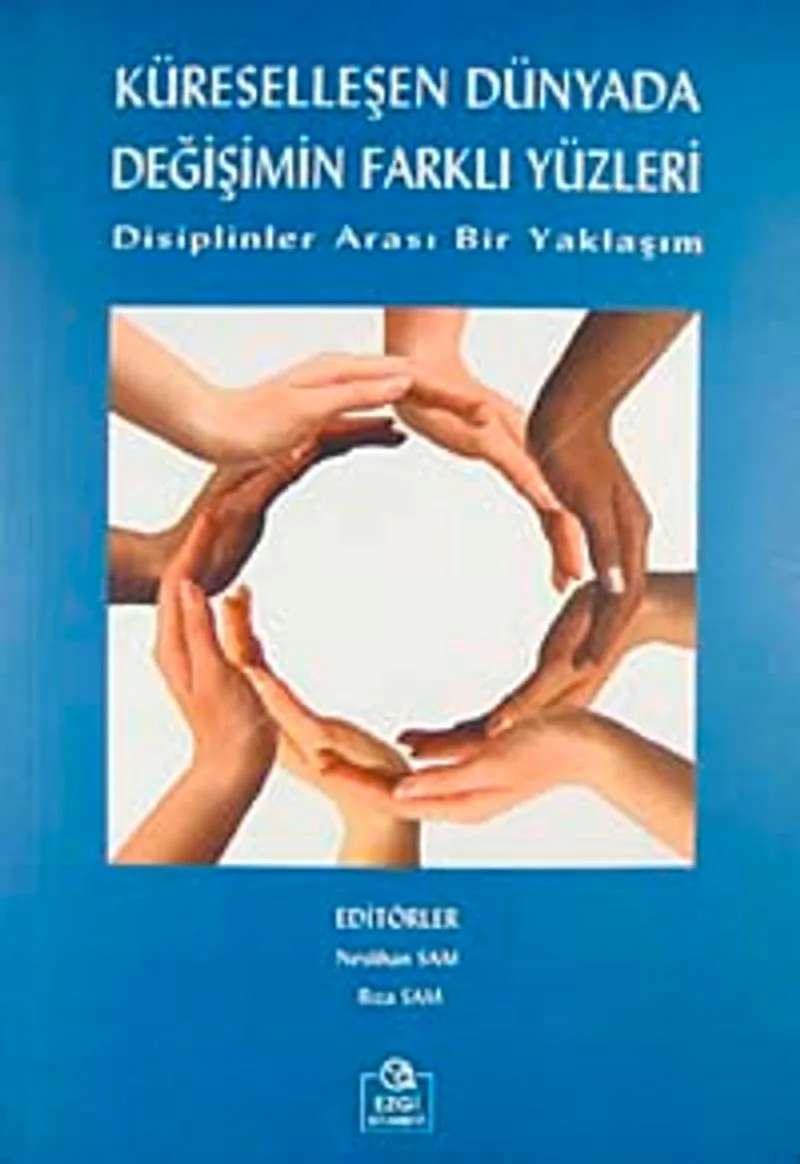 Küreselleşen Dünyada Değişimin Farklı Yüzleri Disiplinler Arası Bir Yaklaşım