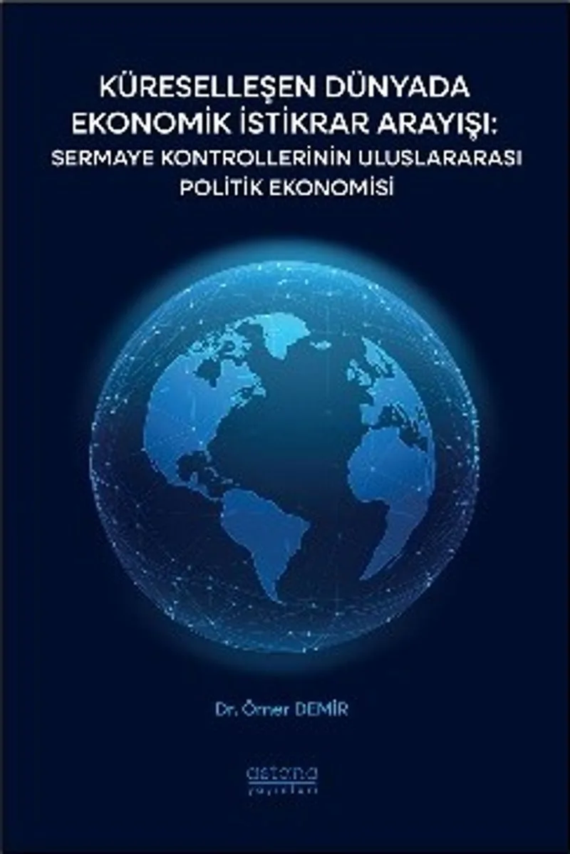 Küreselleşen Dünyada Ekonomik İstikrar Arayışı: Sermaye Kontrollerinin Uluslararası Politik Ekonomisi