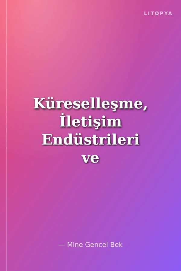 Küreselleşme, İletişim Endüstrileri ve Kimlikler Avrupa Birliği ve Türkiye'de İletişim Politikaları