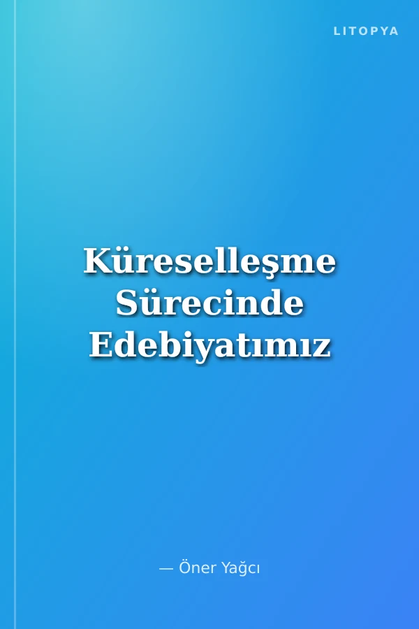 Küreselleşme Sürecinde Edebiyatımız