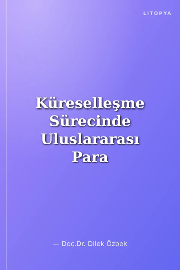 Küreselleşme Sürecinde Uluslararası Para Sisteminin Evrimi