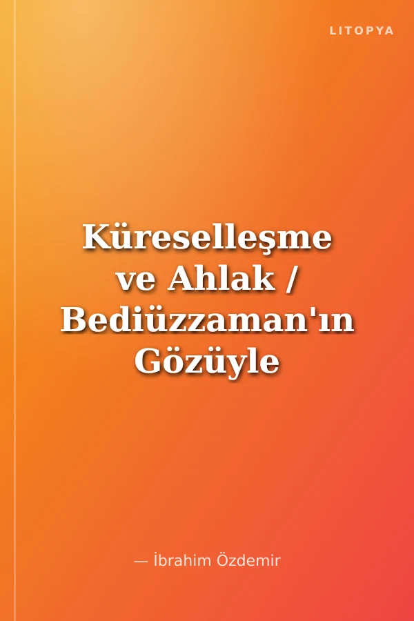 Küreselleşme ve Ahlak / Bediüzzaman'ın Gözüyle