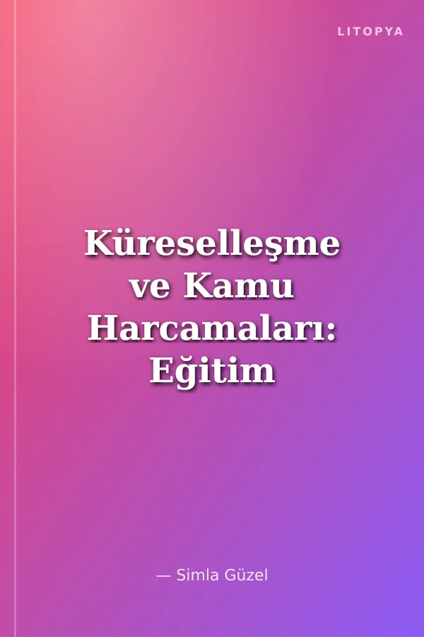 Küreselleşme ve Kamu Harcamaları: Eğitim ve Sağlık Özelinde Sosyal Harcamalar