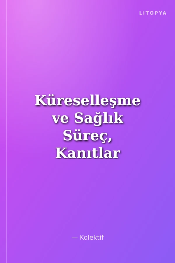 Küreselleşme ve Sağlık Süreç, Kanıtlar ve Politika