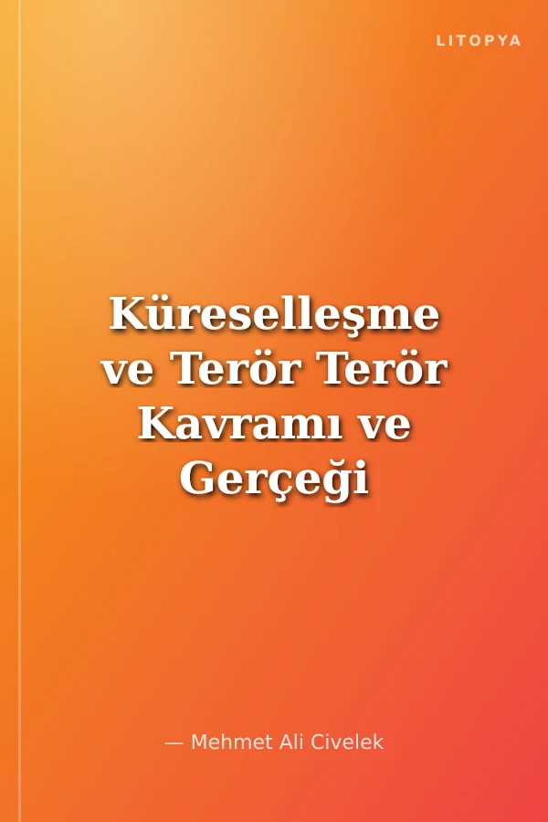 Küreselleşme ve Terör Terör Kavramı ve Gerçeği I. Kitap
