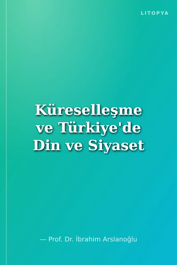 Küreselleşme ve Türkiye'de Din ve Siyaset