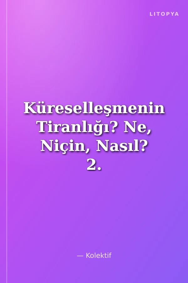 Küreselleşmenin Tiranlığı? Ne, Niçin, Nasıl? 2. Kitap