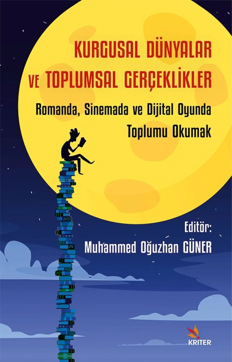 Kurgusal Dünyalar ve Toplumsal Gerçeklikler Romanda, Sinemada ve Dijital Oyunda Toplumu Okumak