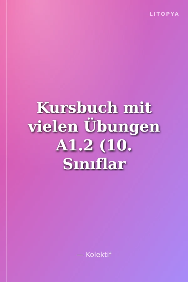 Kursbuch mit vielen Übungen A1.2 (10. Sınıflar İçin)