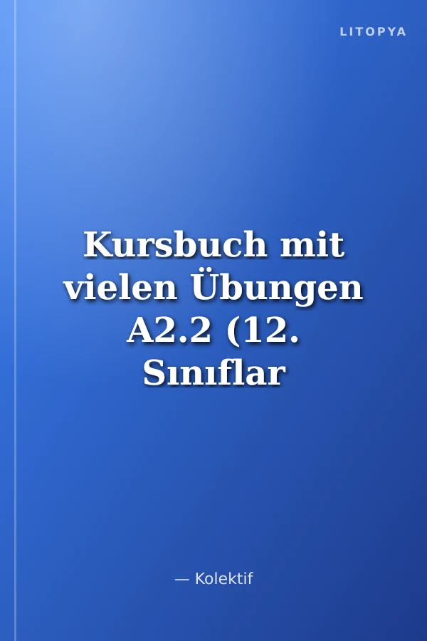 Kursbuch mit vielen Übungen A2.2 (12. Sınıflar İçin)