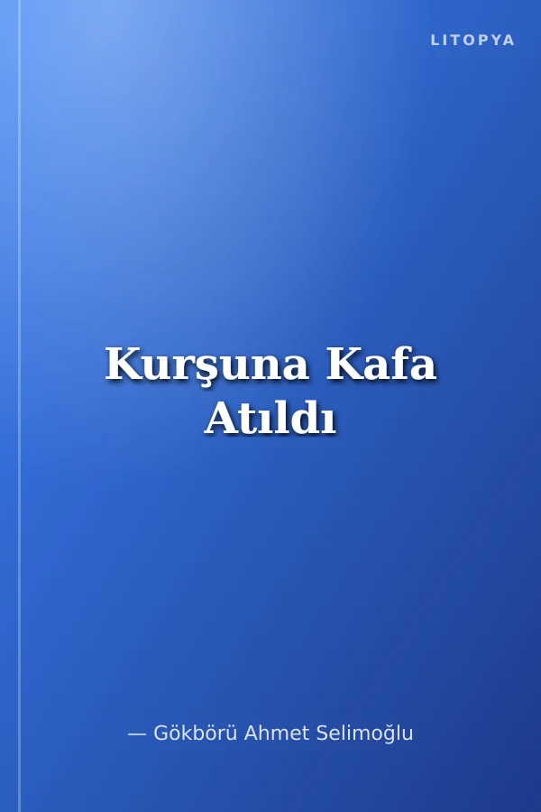 Kurşuna Kafa Atıldı