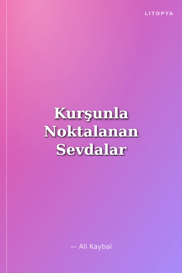 Kurşunla Noktalanan Sevdalar