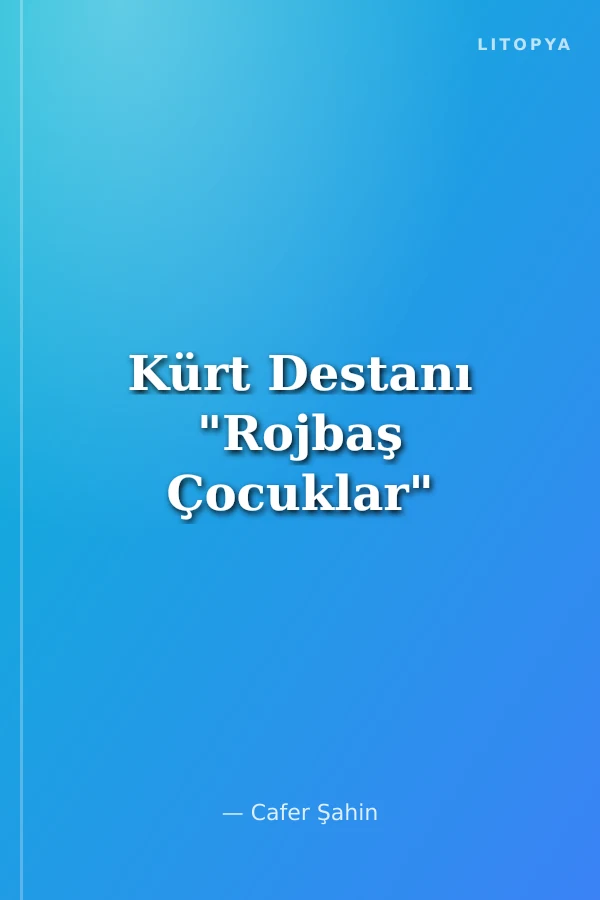Kürt Destanı "Rojbaş Çocuklar"