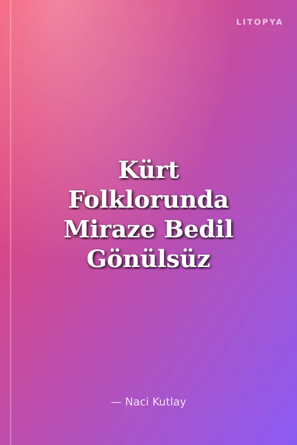 Kürt Folklorunda Miraze Bedil Gönülsüz Evlilik