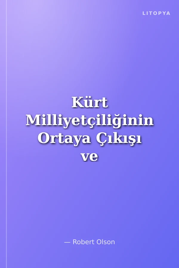 Kürt Milliyetçiliğinin Ortaya Çıkışı ve Şeyh Said İsyanı 1880 - 1925