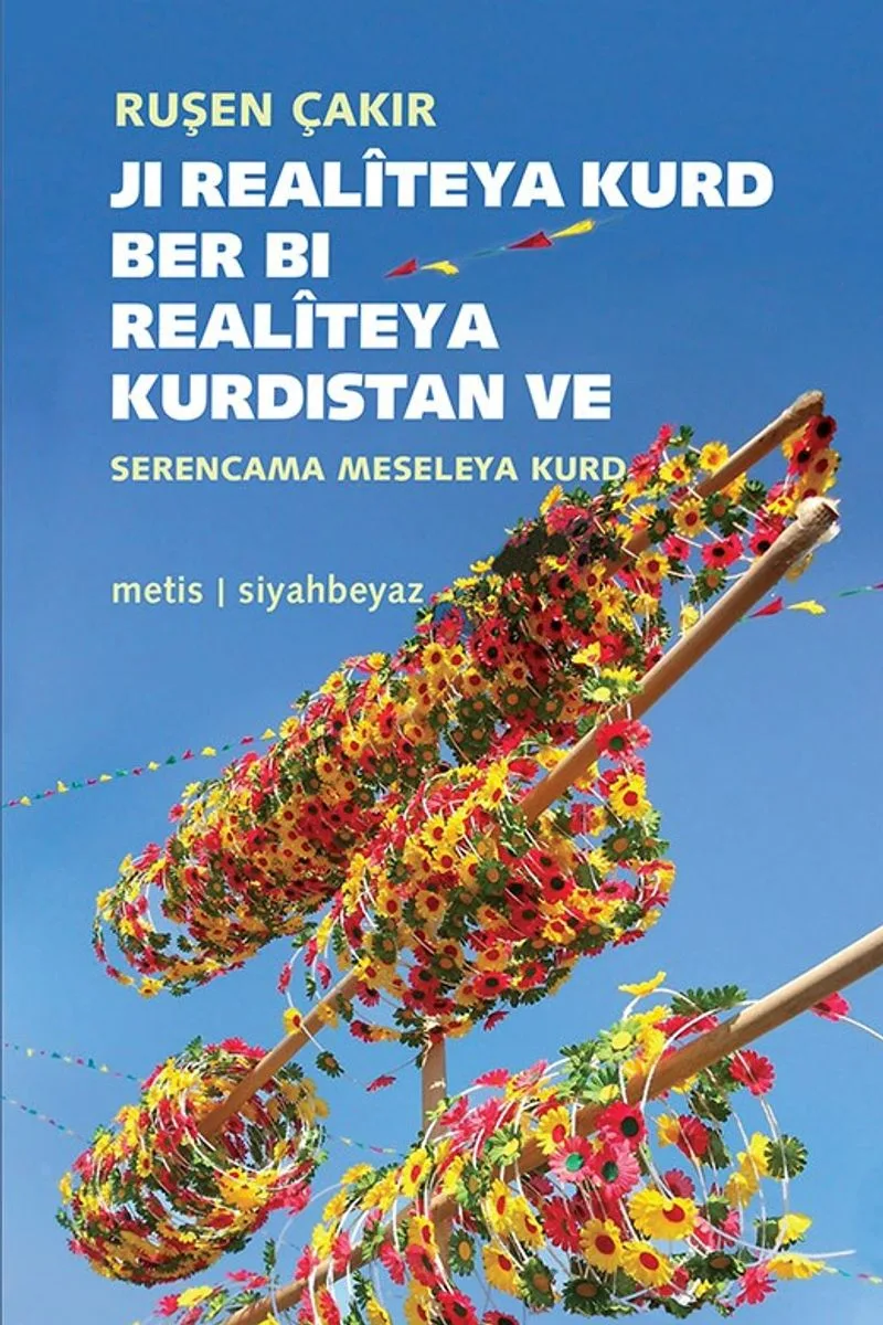 Kürt Realitesinden Kürdistan Realitesine - Kürt Meselesine Bakış / Ji Real&icirc;teya Kurd Ber Bi Realit&ecirc;ya Kurdistan Serencama Meseleya Kurd