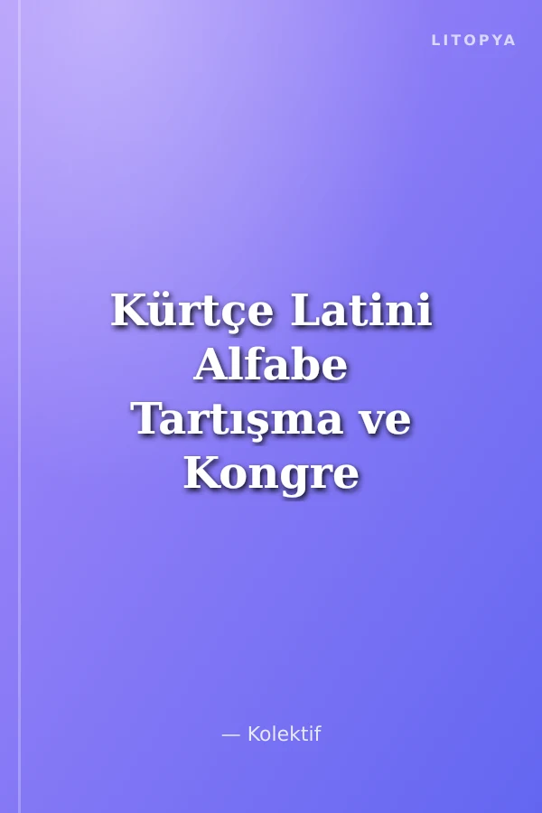 Kürtçe Latini Alfabe Tartışma ve Kongre Önerisi