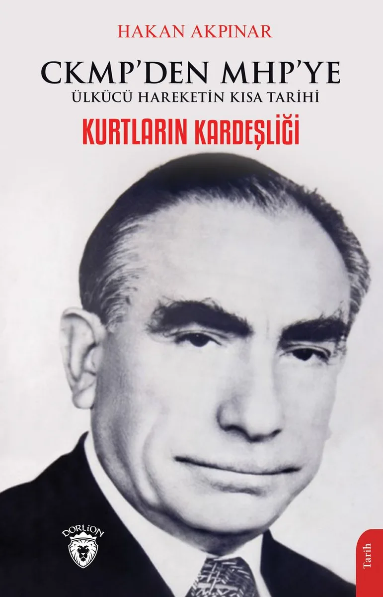 Kurtların Kardeşliği Ckmp'den Mhp'ye Ülkücü Hareketin Kısa Tarihi