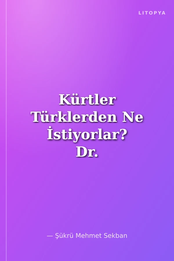 Kürtler Türklerden Ne İstiyorlar? Dr. Şükrü Mehmed Sekban'ın Mustafa Kemal'e Mektubu