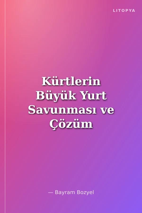Kürtlerin Büyük Yurt Savunması ve Çözüm Süreci