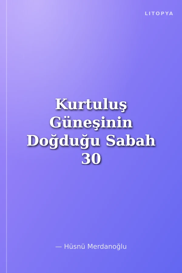 Kurtuluş Güneşinin Doğduğu Sabah 30 Ağustos 1922