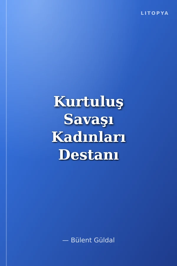 Kurtuluş Savaşı Kadınları Destanı