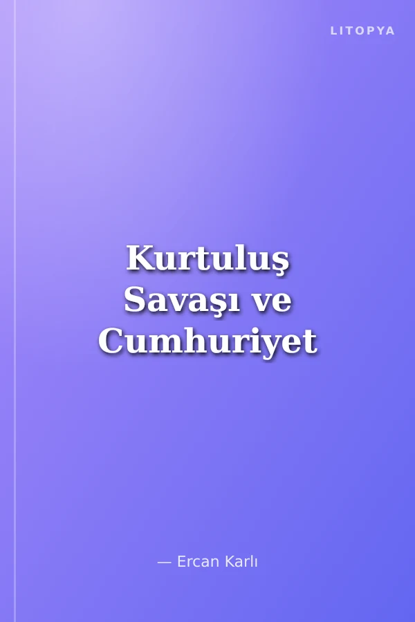 Kurtuluş Savaşı ve Cumhuriyet