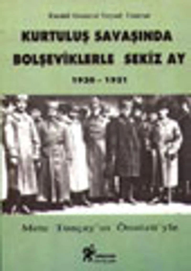 Kurtuluş Savaşında Bolşeviklerle Sekiz Ay