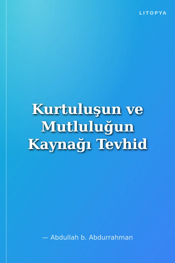 Kurtuluşun ve Mutluluğun Kaynağı Tevhid
