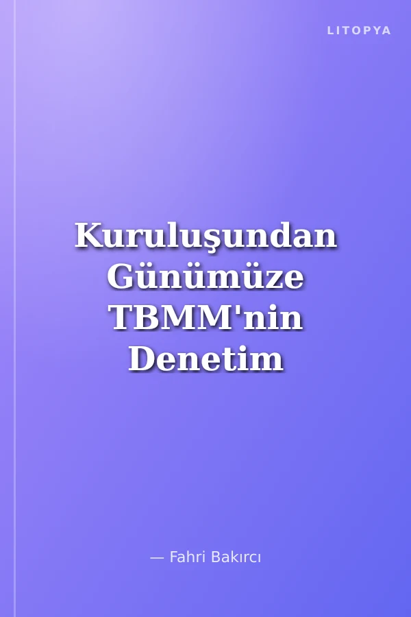 Kuruluşundan Günümüze TBMM'nin Denetim Yetkisinin Sönümlenmesi