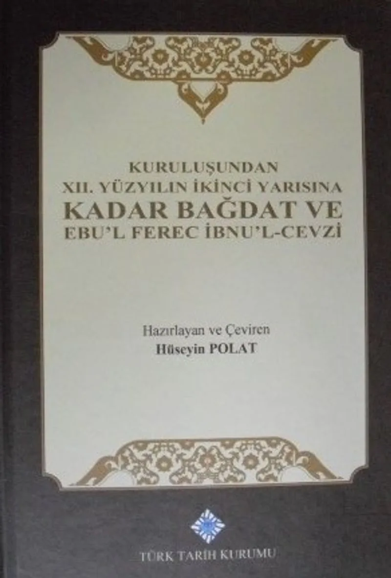 Kuruluşundan XII. Yüzyılın İkinci Yarısına Kadar Bağdat ve Ebu'l-Ferec İbnu'l-Cevzi / 13-Z-72