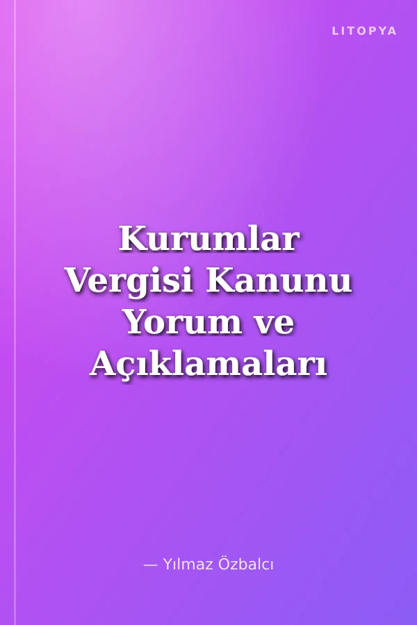 Kurumlar Vergisi Kanunu Yorum ve Açıklamaları