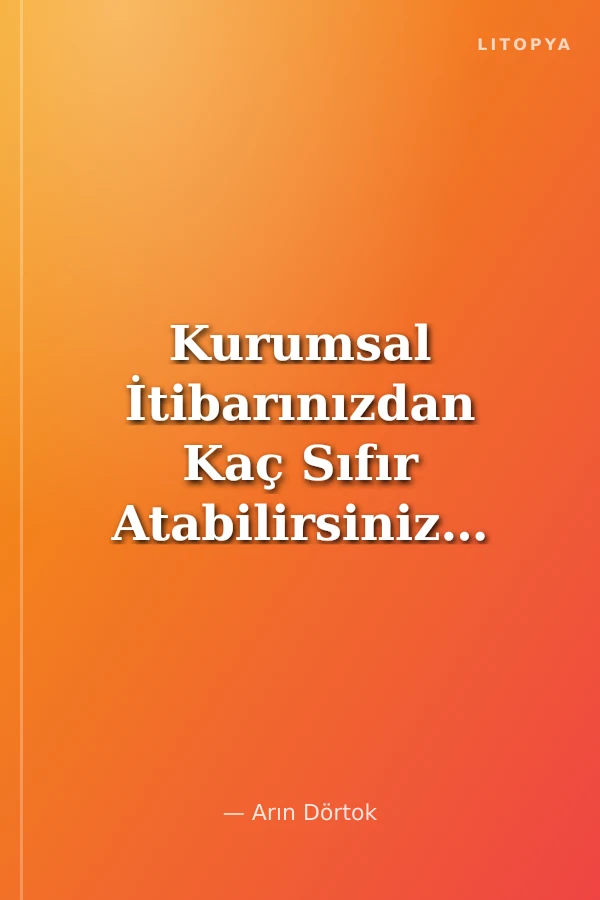 Kurumsal İtibarınızdan Kaç Sıfır Atabilirsiniz?