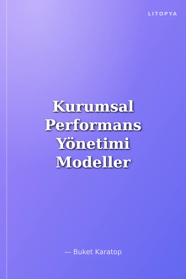 Kurumsal Performans Yönetimi Modeller Yöntemler Ve Tarihsel Gelişimi