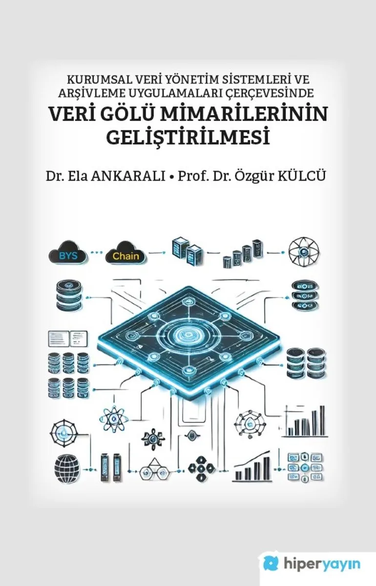 Kurumsal Veri Yönetim Sistemleri ve Arşivleme Uygulamaları Çerçevesinde Veri Gölü Mimarilerinin Geliştirilmesi