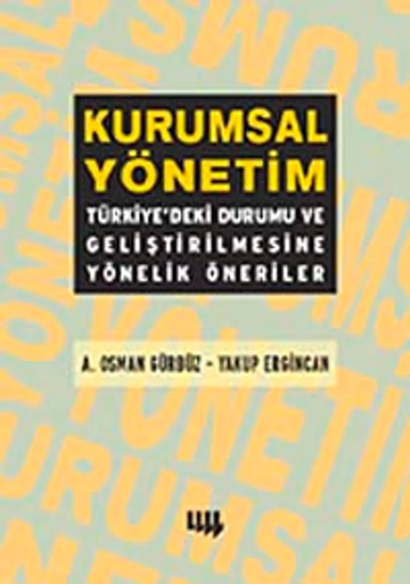 Kurumsal Yönetim :Türkiyedeki Durumu ve Geliştirilmesine Yönelik Öneriler